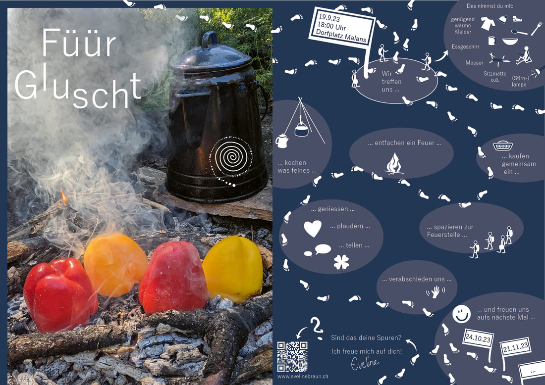 Einladung Füür Gluscht: Wir treffen uns, kaufen gemeinsam ein, spazieren zur Feuerstelle, entfachen ein Feuer, kochen etwas feines, geniessen, plaudern, teilen, verabschieden uns, und freuen uns aufs nächste Mal ... 24.10.2023, 21.11.2023 ... Ich freue mich auch dich! Eveline